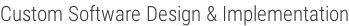 Custom Software Design & Implementation
